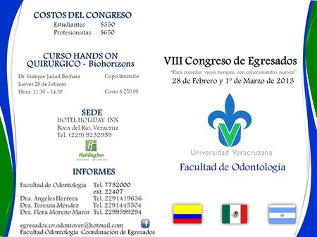 Facultad de Odontología “Para recordar viejos tiempos, con conocimientos nuevos” 28 de Febrero y 1º de Marzo de 2013 VIII Congreso de Egresados INFORMES.