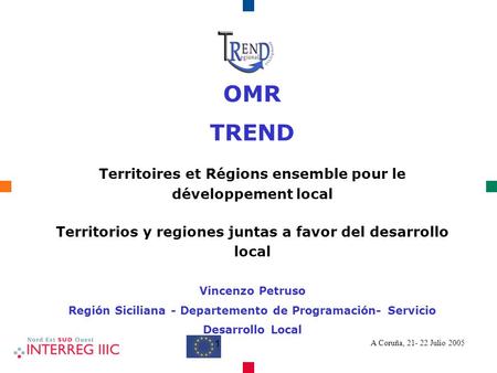 A Coruña, 21- 22 Julio 2005 1 OMR TREND Territoires et Régions ensemble pour le développement local Territorios y regiones juntas a favor del desarrollo.