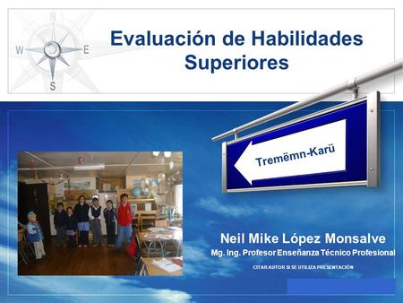 LOGO www.themegallery.com Evaluación de Habilidades Superiores Neil Mike López Monsalve Mg. Ing. Profesor Enseñanza Técnico Profesional Tremëmn-Karü CITAR.
