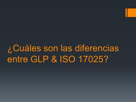 ¿Cuáles son las diferencias entre GLP & ISO 17025?