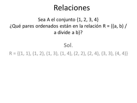 R = {(1, 1), (1, 2), (1, 3), (1, 4), (2, 2), (2, 4), (3, 3), (4, 4)}