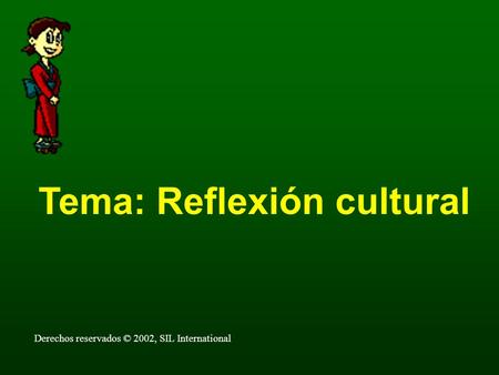 Tema: Reflexión cultural Derechos reservados © 2002, SIL International.