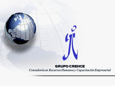 ¿QUIENES SOMOS ? Grupo CREHCE es una firma de Consultoría en el área de Recursos Humanos fundada en 1987, cuyo objetivo fundamental es dotar a las empresas.