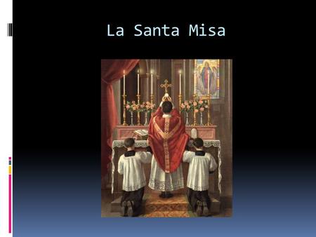 La Santa Misa.
