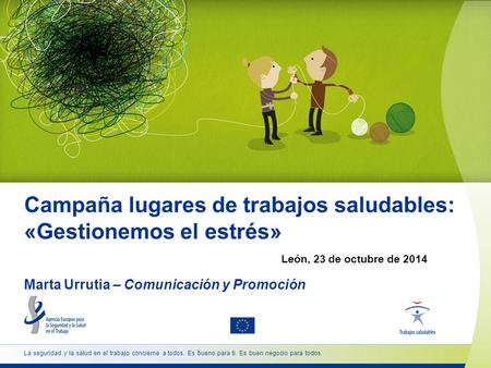 Campaña lugares de trabajos saludables: «Gestionemos el estrés» Marta Urrutia – Comunicación y Promoción León, 23 de octubre de 2014.