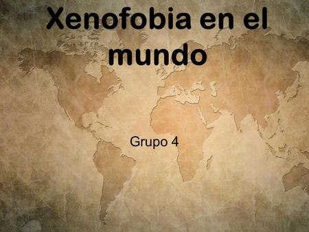 Xenofobia en el mundo Grupo 4.