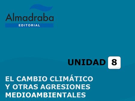 UNIDAD 8 EL CAMBIO CLIMÁTICO Y OTRAS AGRESIONES MEDIOAMBIENTALES.