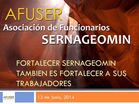FORTALECER SERNAGEOMIN TAMBIEN ES FORTALECER A SUS TRABAJADORES 12 de Junio, 2014.