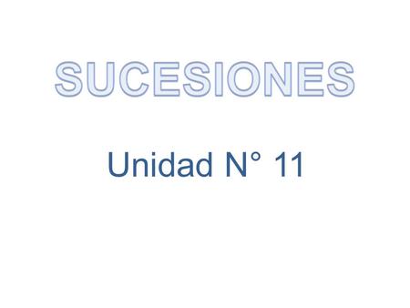 SUCESIONES Unidad N° 11.