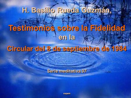 H. Basilio Rueda Guzmán, Testimonios sobre la Fidelidad en la Circular del 8 de septiembre de 1984 Serie meditativa 07 cepam H. Basilio Rueda Guzmán,