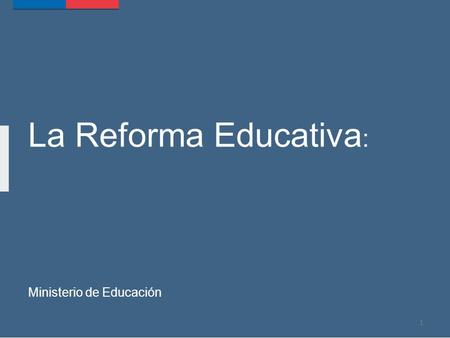La Reforma Educativa : Ministerio de Educación 1.