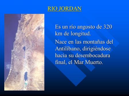 RIO JORDAN Es un río angosto de 320 km de longitud.