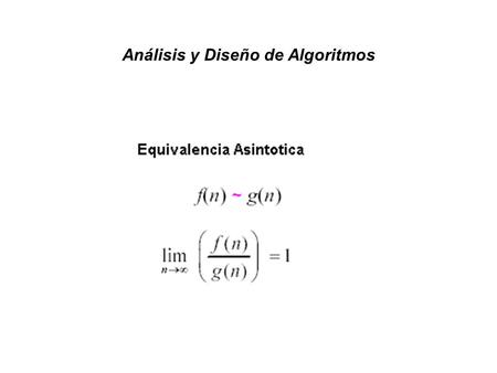 Análisis y Diseño de Algoritmos. Propiedades : 1. 1.- f ( n )  O ( f ( n ) ) 2. 2.- a ) O ( f ( n ) )  O ( g ( n ) )  f ( n )  g ( n )