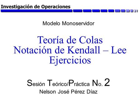 Teoría de Colas Notación de Kendall – Lee Ejercicios