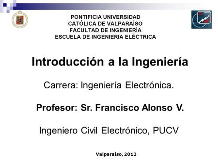 Introducción a la Ingeniería Profesor: Sr. Francisco Alonso V.
