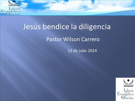 Jesús bendice la diligencia Pastor Wilson Carrero 13 de julio 2014.