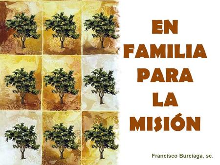 EN FAMILIA PARA LA MISIÓN Francisco Burciaga, sc..