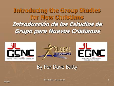 Introducing the Group Studies for New Christians Introducción de los Estudios de Grupo para Nuevos Cristianos By Por Dave Batty 08/2009 1 iTeenChallenge.