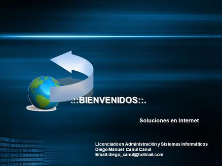 Soluciones en Internet Licenciado en Administración y Sistemas Informáticos Diego Manuel Canul Canul