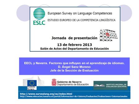EECL y Navarra. Factores que influyen en el aprendizaje de idiomas. D. Ángel Sanz Moreno Jefe de la Sección de Evaluación.