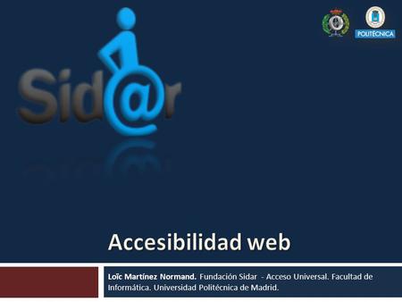 Loïc Martínez Normand. Fundación Sidar - Acceso Universal. Facultad de Informática. Universidad Politécnica de Madrid.