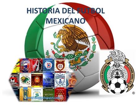 HISTORIA DEL FUTBOL MEXICANO