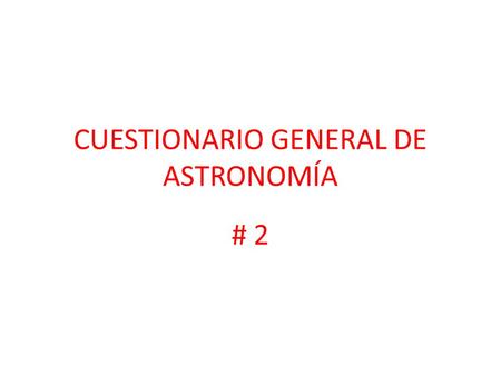 CUESTIONARIO GENERAL DE ASTRONOMÍA