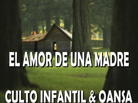 EL AMOR DE UNA MADRE CULTO INFANTIL & OANSA.