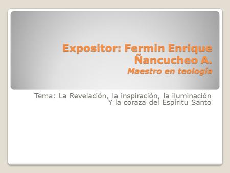 Expositor: Fermin Enrique Ñancucheo A. Maestro en teología