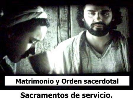 Matrimonio y Orden sacerdotal Sacramentos de servicio.