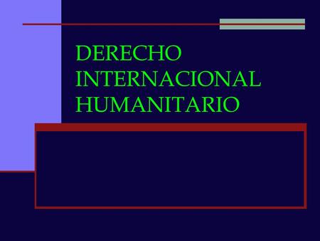 DERECHO INTERNACIONAL HUMANITARIO