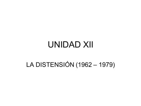 UNIDAD XII LA DISTENSIÓN (1962 – 1979). PLAN DE CLASE 1.La distensión: definición conceptual 2.La búsqueda de la paridad nuclear. 3. La distensión como.
