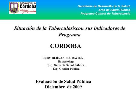 Situación de la Tuberculosiscon sus indicadores de Programa Secretaria de Desarrollo de la Salud Área de Salud Pública Programa Control de Tuberculosis.