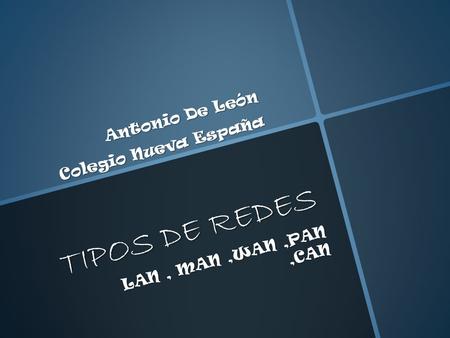 TIPOS DE REDES Antonio De León Colegio Nueva España