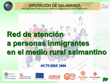 Red de atención a personas inmigrantes en el medio rural salmantino DIPUTACIÓN DE SALAMANCA ÁREA DE BIENESTAR SOCIAL FAMILIA E IGUALDAD DE OPORTUNIDADES.