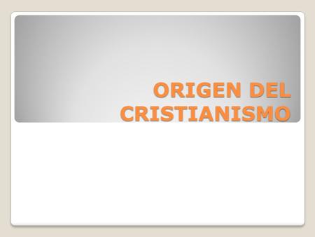 ORIGEN DEL CRISTIANISMO