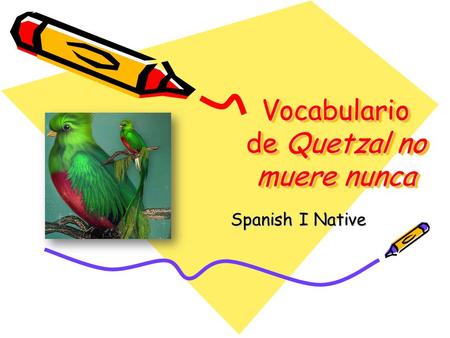 Vocabulario de Quetzal no muere nunca Spanish I Native.