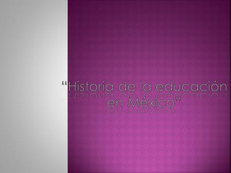 “Historia de la educación en México”