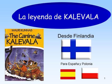 La leyenda de KALEVALA Desde Finlandia Para España y Polonia.