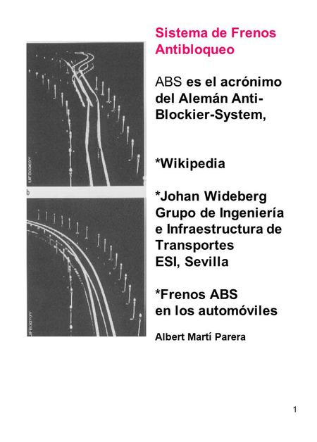 Sistema de Frenos Antibloqueo ABS es el acrónimo del Alemán Anti-Blockier-System, *Wikipedia *Johan Wideberg Grupo de Ingeniería e Infraestructura.