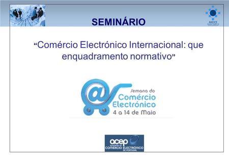 SEMINÁRIO “ Comércio Electrónico Internacional: que enquadramento normativo ”