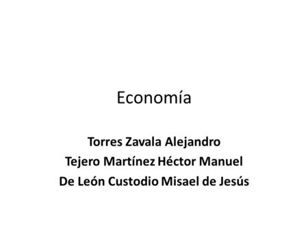 Economía Torres Zavala Alejandro Tejero Martínez Héctor Manuel