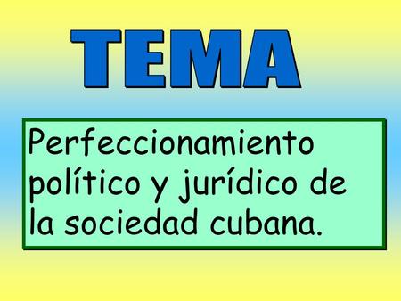 Perfeccionamiento político y jurídico de la sociedad cubana.