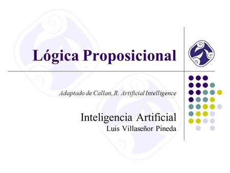 Lógica Proposicional Inteligencia Artificial Luis Villaseñor Pineda