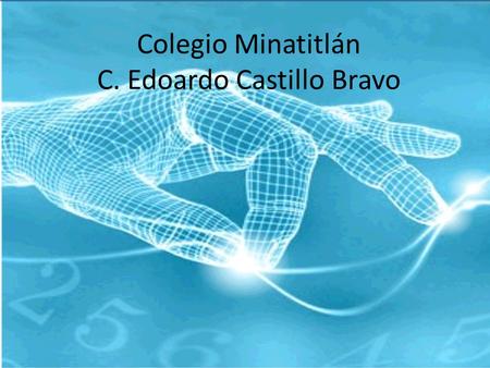 Colegio Minatitlán C. Edoardo Castillo Bravo. La Robótica es la ciencia y la tecnología de los robots. Se ocupa del diseño, manufactura y aplicaciones.