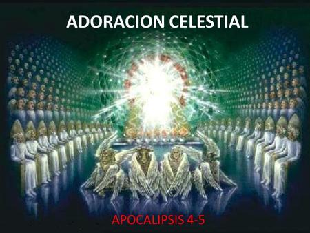 ADORACION CELESTIAL APOCALIPSIS 4-5.