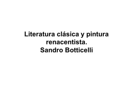 Literatura clásica y pintura renacentista. Sandro Botticelli.