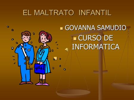 EL MALTRATO INFANTIL GOVANNA SAMUDIO CURSO DE INFORMATICA.