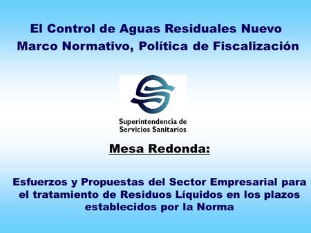 Mesa Redonda: Esfuerzos y Propuestas del Sector Empresarial para el tratamiento de Residuos Líquidos en los plazos establecidos por la Norma El Control.