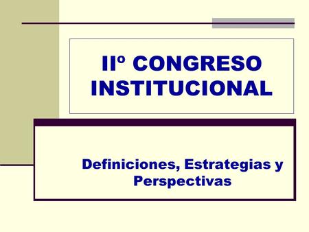 IIº CONGRESO INSTITUCIONAL Definiciones, Estrategias y Perspectivas.